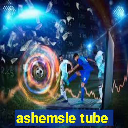 ashemsle tube